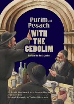 Purim and Pesach With the Gedolim Stories of Our Torah Leaders by Rabbi Avraham and Mrs. Naama Ohayu