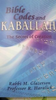 Bible Codes and Kaballah: The Secret of Creation, By Rabbi M. Glazerson & Prof. R. Haralick
