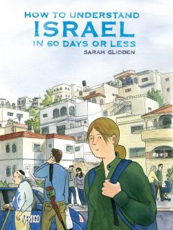 How to Understand Israel in 60 Days or Less A Comic Book By Sarah Glidden