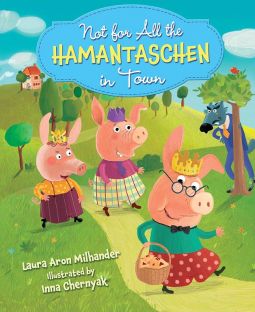Not for All the Hamentaschen in Town By Laura Aron Milhander & Inna Chernyak