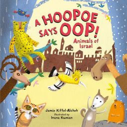 A Hoopoe Says Oop!: Animals of Israel Board Book By Jamie Kiffel-alcheh & Ivana Kuman