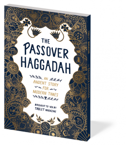 The Passover Haggadah An Ancient Story for Modern Times By Alana Newhouse & Tablet magazine