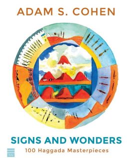 Signs and Wonders: 100 Haggada Masterpieces, by Adam S. Cohen (Coffee Table)