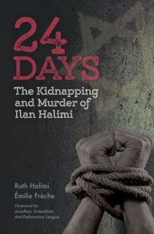 24 Days: The Kidnapping and Murder of Ilan Halimi By Ruth Halimi & Emilie Feche