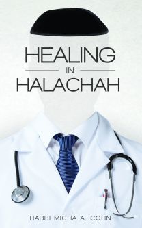 Healing in Halacha, by Rabbi Micha A. Cohn