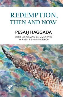 Redemption, Then and Now: Passover Haggadah & Insights into Seder night By Rabbi Benjamin Blech