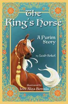 The King's Horse: A Purim Story by Leah Sokol Illustrations by Joni Aliza Boroda