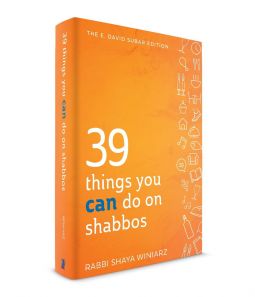 39 Things You CAN Do On Shabbos By Shaya Winiarz