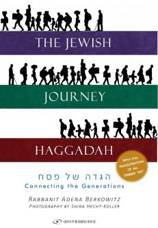 The Jewish Journey Haggadah Connecting the Generations By Adena Berkowitz & Shira Hecht-Koller