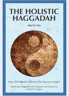 The Holistic Haggadah Traditional Commentaries by Michael L. Kagan