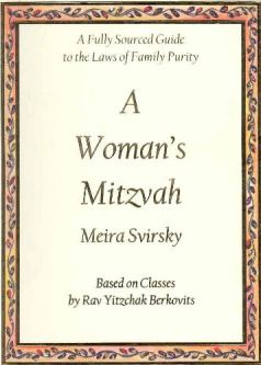 A WOMAN'S MITZVAH: A Fully Sourced Guide to the Laws of Family Purity by Meira Svirsky