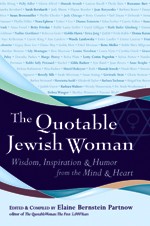 The Quotable Jewish Woman - Wisdom, Inspiration and Humor from the Mind and Heart