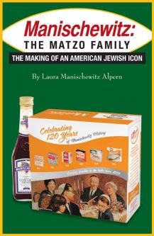 Manischewitz: The Matzo Family The Making of An American Jewish Icon By Laura Manischewitz Alpern