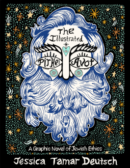 The Illustrated Pirkei Avot: A Graphic Novel of Jewish Ethics By Jessica Tamar Deutsch