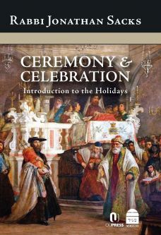 Ceremony & Celebration: Introduction to the Holidays, by Rabbi Jonathan Sacks