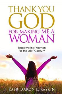 Thank You GOD For Making Me A Woman: Empowering Women for the 21st Century By Rabbi Aaron L. Raskin