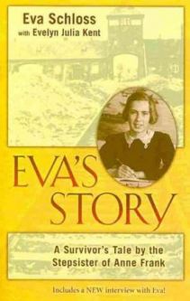 Eva's Story: A survivor's Tale by the Stepsister of Anne Frank Eva Schloss
