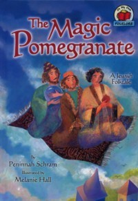 The Magic Pomegranate. By Peninnah Schram