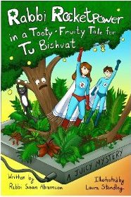 Rabbi Rocketpower in a Tooty Fruity Tale for Tu Bishvat - A Juicy Mystery.