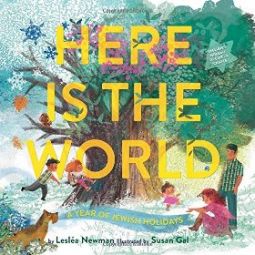 Here Is the World: A Year of Jewish Holidays by Leslea Newman and Susan Gal