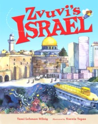 Zvuvi's Israel A Children's ook by Tami Lehman-Wilzig Ages 3-8 Grades Pre K-2