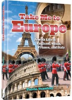 Take Me to Europe: Jewish Life in England, Spain, France and Italy By TsiviaYanofsky