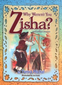Why Weren't You, Zisha? By Tanya Michal