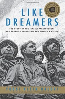 Like Dreamers : The Story of the Israeli Paratroopers Who Reunited Jerusalem and Divided a Nation. B
