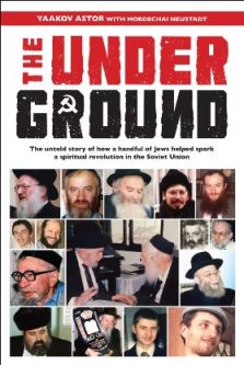 The Underground: A spiritual revolution in the Soviet Union By Yaakov Astor