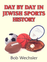 Day By Day - Jewish Sports History. By Bob Wechsler