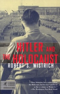 Hitler and the Holocaust By Robert S. Wistrich