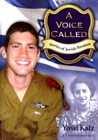 A Voice Called: Stories of Jewish Heroism. by Yossi Katz