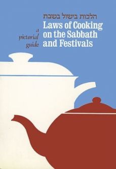 The Laws of Cooking on the Sabbath and Festivals, By Rabbi Ehud Rosenberg