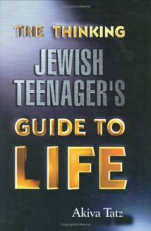 The Thinking Jewish Teenagers Guide To Life. By Akiva Tatz