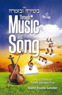 Through Music and Song: Music from a Torah Perspective By Rabbi Elysha Sandler