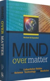 Mind over Matter Expanded Edition Teachings of the Lubavitcher Rebbe On Science Technology Medicine