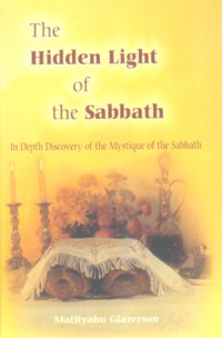 The hidden light of the Sabbath / Shabbat. By Rabbi Matityahu Glazerson - English Edition