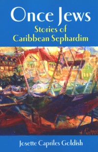 Once Jews - Stories of Caribbean Sephardim. By J. Capriles Goldish