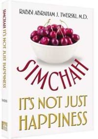 Simchah: It's Not Just Happiness By Rabbi Abraham J. Twerski