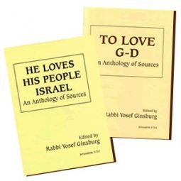 To Love G-d & He Loves His People - Anthology of Sources. By Rabbi Yitzchak Ginsburgh