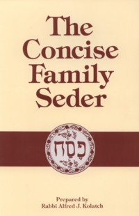 The Concise Family Haggadah. By A. J. Kolatch