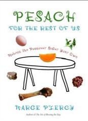 Pesach for the Rest of Us - Making the Passover Seder Your Own